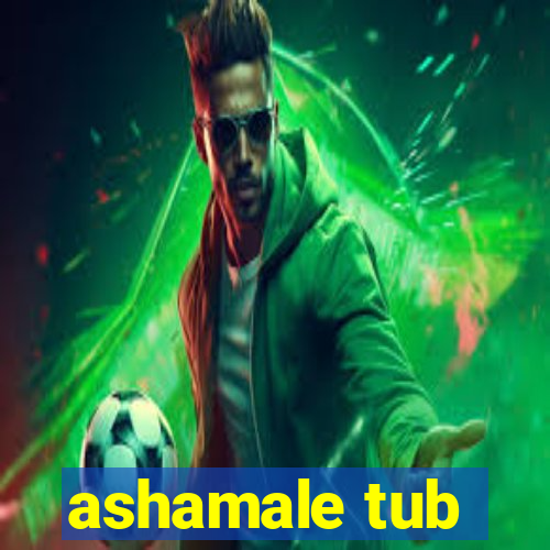 ashamale tub